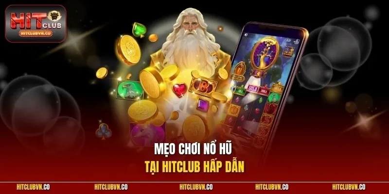 Mẹo chơi nổ hũ tại hitclub hấp dẫn